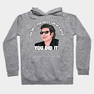 Jeff Goldblum: You Did it You Crazy Son of a Bitch You Did it Hoodie